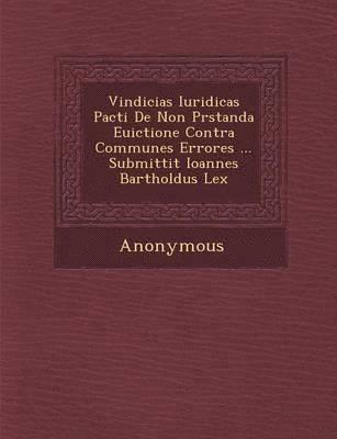 bokomslag Vindicias Iuridicas Pacti de Non PR Standa Euictione Contra Communes Errores ... Submittit Ioannes Bartholdus Lex