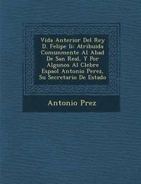 bokomslag Vida Anterior del Rey D. Felipe II