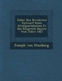 bokomslag Ueber Den Revidirten Entwurf Eines Strafgesetzbuches F R Das K Nigreich Bayern Vom Jahre 1827