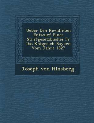 bokomslag Ueber Den Revidirten Entwurf Eines Strafgesetzbuches F R Das K Nigreich Bayern Vom Jahre 1827