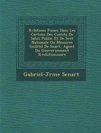 bokomslag R V Lations Puis Es Dans Les Cartons Des Comit S de Salut Public Et de S Ret Nationale Ou M Moires (in Dits) de S Nart, Agent Du Gouvernement R Volutionnaire