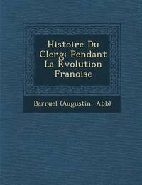 bokomslag Histoire Du Clerg: Pendant La R Volution Fran Oise