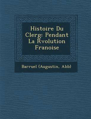 bokomslag Histoire Du Clerg: Pendant La R Volution Fran Oise