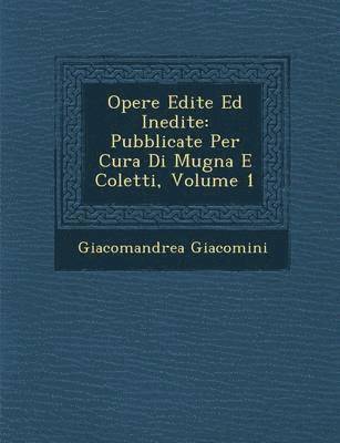 bokomslag Opere Edite Ed Inedite: Pubblicate Per Cura Di Mugna E Coletti, Volume 1