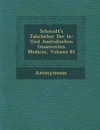 bokomslag Schmidt's Jahrb Cher Der In- Und Ausl Ndischen Gesammten Medicin, Volume 81
