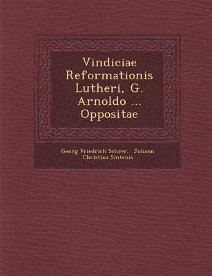 bokomslag Vindiciae Reformationis Lutheri, G. Arnoldo ... Oppositae