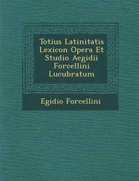 bokomslag Totius Latinitatis Lexicon Opera Et Studio Aegidii Forcellini Lucubratum