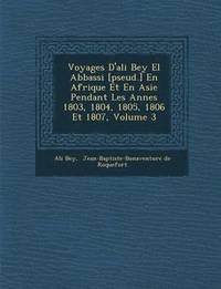 bokomslag Voyages D'Ali Bey El Abbassi [Pseud.] En Afrique Et En Asie Pendant Les Ann Es 1803, 1804, 1805, 1806 Et 1807, Volume 3