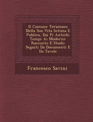 bokomslag Il Comune Teramano Nella Sua Vita Intima E Publica, Dai Pi Antichi Tempi AI Moderni