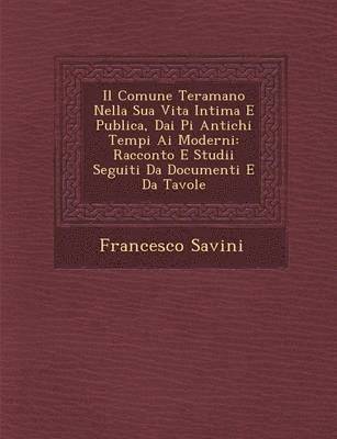 Francesco Savini - Comune Teramano Nella Sua Vita Intima E Publica, Dai Pi� Antichi Tempi Ai Moderni, Häftad