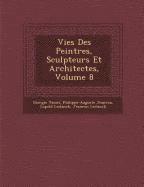 bokomslag Vies Des Peintres, Sculpteurs Et Architectes, Volume 8