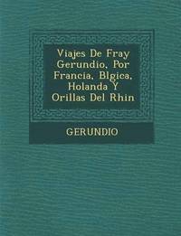 bokomslag Viajes de Fray Gerundio, Por Francia, B Lgica, Holanda y Orillas del Rhin