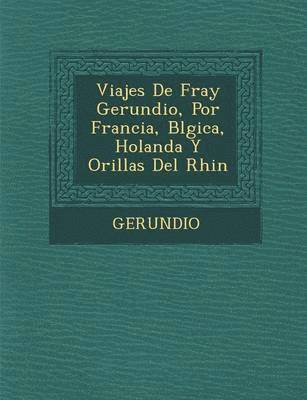 Viajes de Fray Gerundio, Por Francia, B Lgica, Holanda y Orillas del Rhin, Häftad