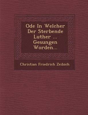 bokomslag Ode in Welcher Der Sterbende Luther ... Gesungen Worden...