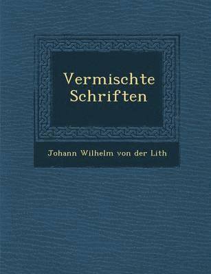 Johann Wilhelm von der Lith - Vermischte Schriften, Häftad