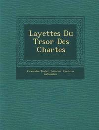 bokomslag Layettes Du Tr Sor Des Chartes