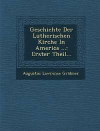 bokomslag Geschichte Der Lutherischen Kirche In America ...