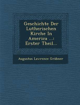 bokomslag Geschichte Der Lutherischen Kirche In America ...