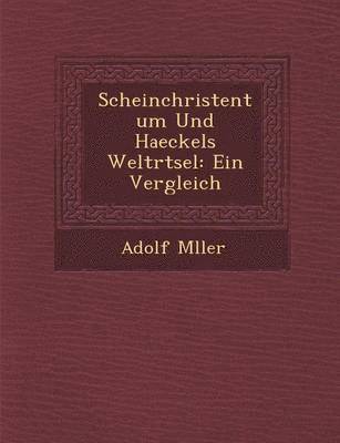 Scheinchristentum Und Haeckels Weltr Tsel 1