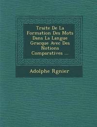 bokomslag Traite De La Formation Des Mots Dans La Langue Gracque Avec Des Notions Comparatives ...