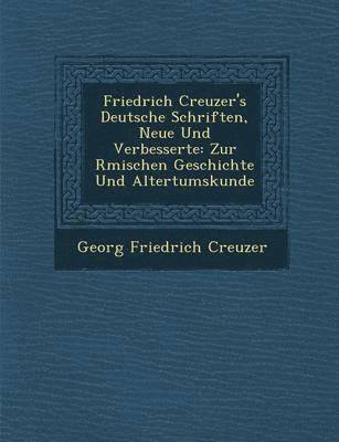 Friedrich Creuzer's Deutsche Schriften, Neue Und Verbesserte 1