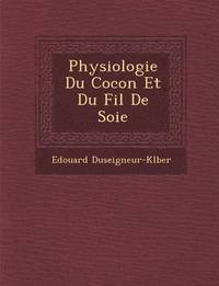 bokomslag Physiologie Du Cocon Et Du Fil de Soie