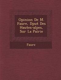 bokomslag Opinion de M. Faure, D Put Des Hautes-Alpes, Sur La Pairie