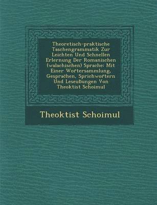 bokomslag Theoretisch-Praktische Taschengrammatik Zur Leichten Und Schnellen Erlernung Der Romanischen (Walachischen) Sprache