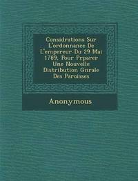 bokomslag Consid Rations Sur L'Ordonnance de L'Empereur Du 29 Mai 1789, Pour PR Parer Une Nouvelle Distribution G N Rale Des Paroisses