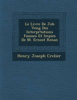 Le Livre de Job Veng Des Interpr Tations Fausses Et Impies de M. Ernest Renan 1