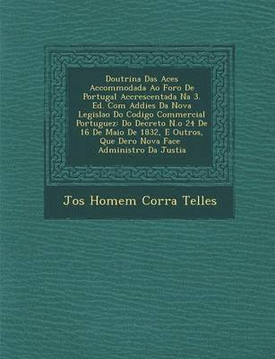 Doutrina Das AC Es Accommodada Ao Foro de Portugal Accrescentada Na 3. Ed. Com Addi Es Da Nova Legisla O Do Codigo Commercial Portuguez