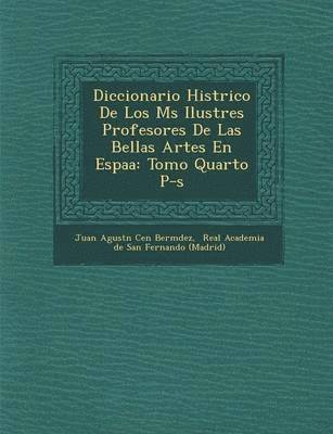 bokomslag Diccionario Hist Rico de Los M S Ilustres Profesores de Las Bellas Artes En Espa a