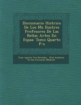 Diccionario Hist Rico de Los M S Ilustres Profesores de Las Bellas Artes En Espa a 1