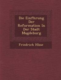 bokomslag Die Einf Hrung Der Reformation in Der Stadt Magdeburg