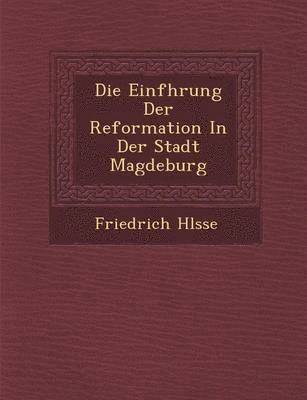 bokomslag Die Einf Hrung Der Reformation in Der Stadt Magdeburg