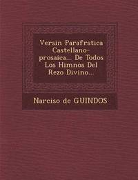 bokomslag Versi?n Parafr?stica Castellano-prosaica... De Todos Los Himnos Del Rezo Divino...