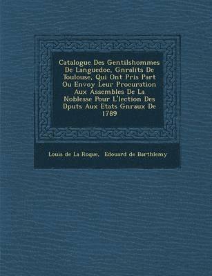 bokomslag Catalogue Des Gentilshommes de Languedoc, G N Ralit S de Toulouse, Qui Ont Pris Part Ou Envoy Leur Procuration Aux Assembl Es de La Noblesse Pour L' L