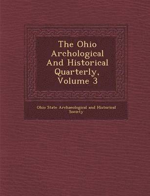 bokomslag The Ohio Arch Ological and Historical Quarterly, Volume 3