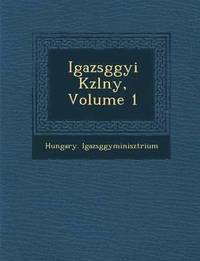 bokomslag Igazs g gyi K zl ny, Volume 1