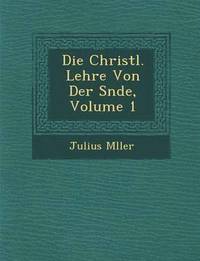 bokomslag Die Christl. Lehre Von Der S&#65533;nde, Volume 1