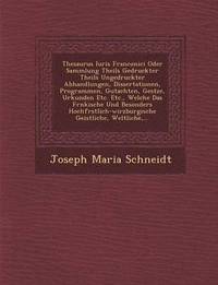 bokomslag Thesaurus Iuris Franconici Oder Sammlung Theils Gedruckter Theils Ungedruckter Abhandlungen, Dissertationen, Programmen, Gutachten, Ges Tze, Urkunden Etc. Etc., Welche Das Fr Nkische Und Besonders