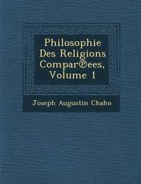 bokomslag Philosophie Des Religions Compar&#8471;ees, Volume 1