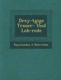 bokomslag Drey-t&#65533;gige Trauer- Und Lob-rede