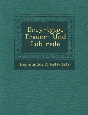 Drey-t&#65533;gige Trauer- Und Lob-rede 1