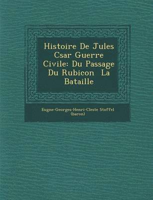 bokomslag Histoire de Jules C Sar Guerre Civile