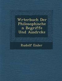 bokomslag W Rterbuch Der Philosophischen Begriffe Und Ausdr Cke