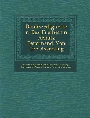 Denkw Rdigkeiten Des Freiherrn Achatz Ferdinand Von Der Asseburg 1