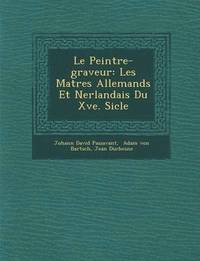 bokomslag Le Peintre-Graveur: Les Ma Tres Allemands Et N Erlandais Du Xve. Si Cle