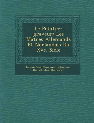 bokomslag Le Peintre-Graveur: Les Ma Tres Allemands Et N Erlandais Du Xve. Si Cle
