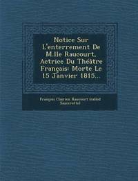 bokomslag Notice Sur L'Enterrement de M.Lle Raucourt, Actrice Du Theatre Francais